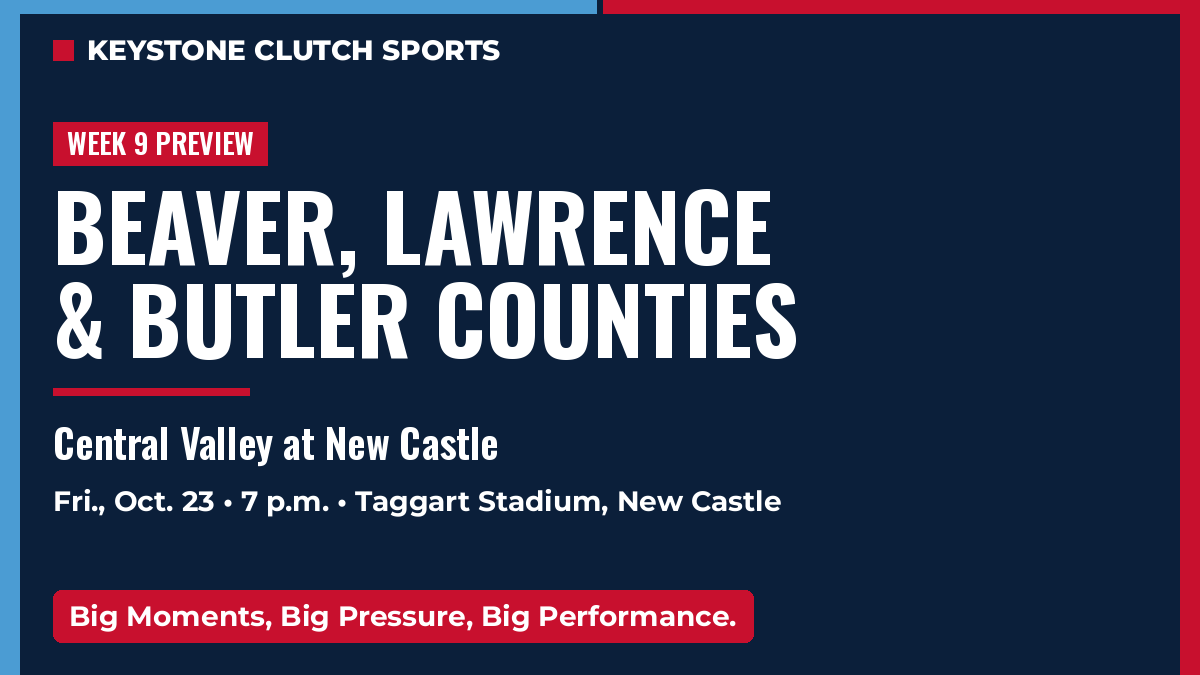 Keystone Clutch Sports graphic. Week 9 preview: Beaver, Lawrence & Butler counties. Central Valley at New Castle. Friday, Oct. 23 • 7 p.m. • Taggart Stadium, New Castle. Big Moments, Big Pressure, Big Performance.